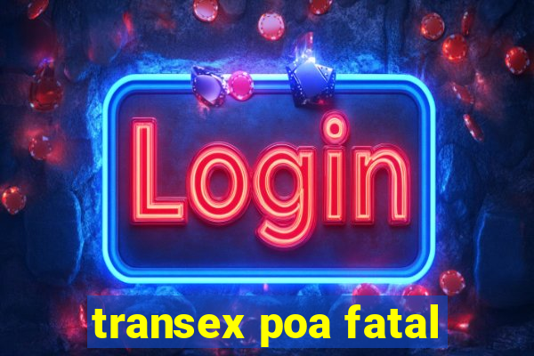 transex poa fatal